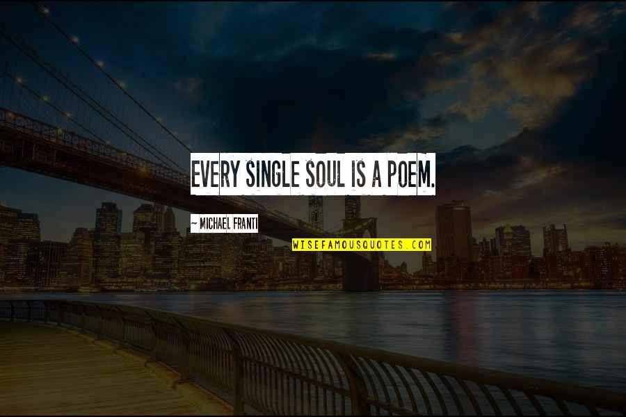 Why Stand When You Can Sit Quotes By Michael Franti: Every single soul is a poem.