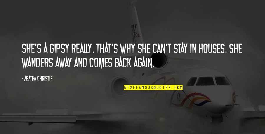 Why Stay Quotes By Agatha Christie: She's a gipsy really. That's why she can't Why Stay Quotes By Agatha Christie: She's a gipsy really. That's why she can't