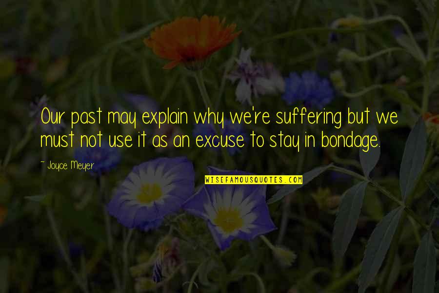 Why Stay Quotes By Joyce Meyer: Our past may explain why we're suffering but Why Stay Quotes By Joyce Meyer: Our past may explain why we're suffering but