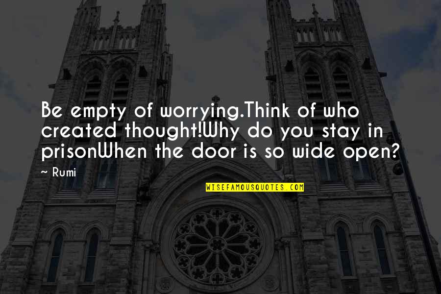 Why Stay Quotes By Rumi: Be empty of worrying.Think of who created thought!Why Why Stay Quotes By Rumi: Be empty of worrying.Think of who created thought!Why