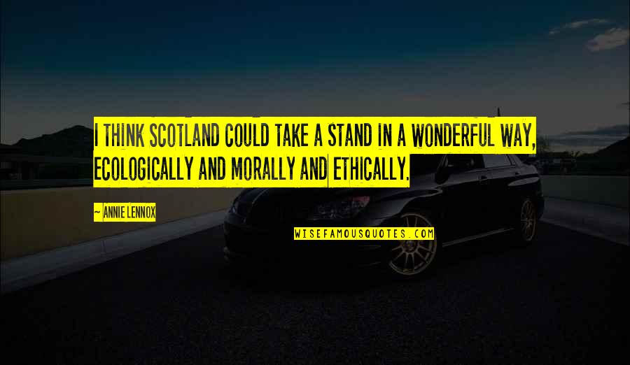 Why The Drama Quotes By Annie Lennox: I think Scotland could take a stand in Why The Drama Quotes By Annie Lennox: I think Scotland could take a stand in