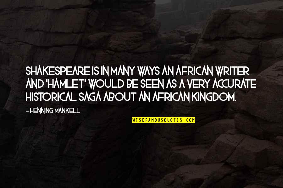 Why The Drinking Age Should Not Be Lowered Quotes By Henning Mankell: Shakespeare is in many ways an African writer Why The Drinking Age Should Not Be Lowered Quotes By Henning Mankell: Shakespeare is in many ways an African writer