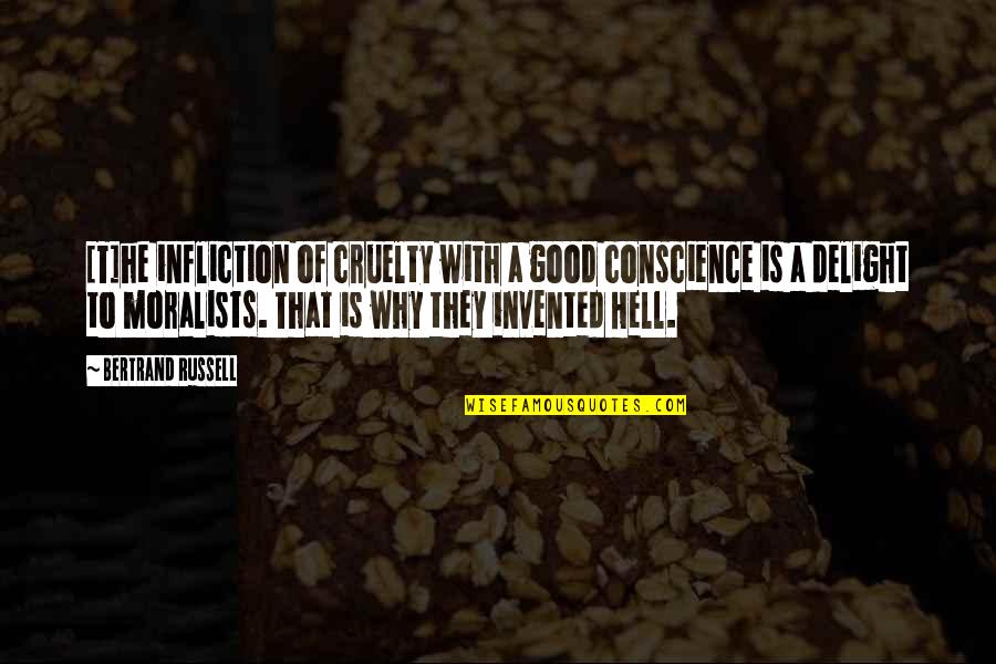 Why The Hell Not Quotes By Bertrand Russell: [T]he infliction of cruelty with a good conscience