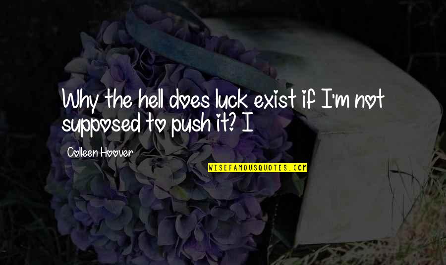 Why The Hell Not Quotes By Colleen Hoover: Why the hell does luck exist if I'm