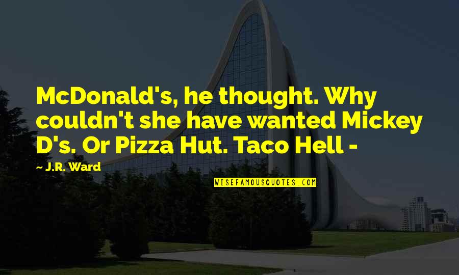 Why The Hell Not Quotes By J.R. Ward: McDonald's, he thought. Why couldn't she have wanted