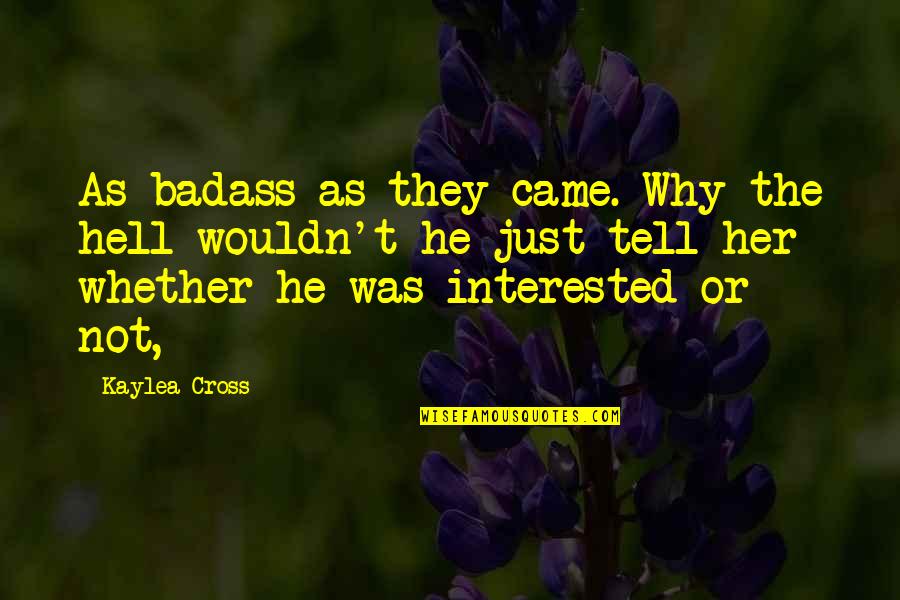 Why The Hell Not Quotes By Kaylea Cross: As badass as they came. Why the hell