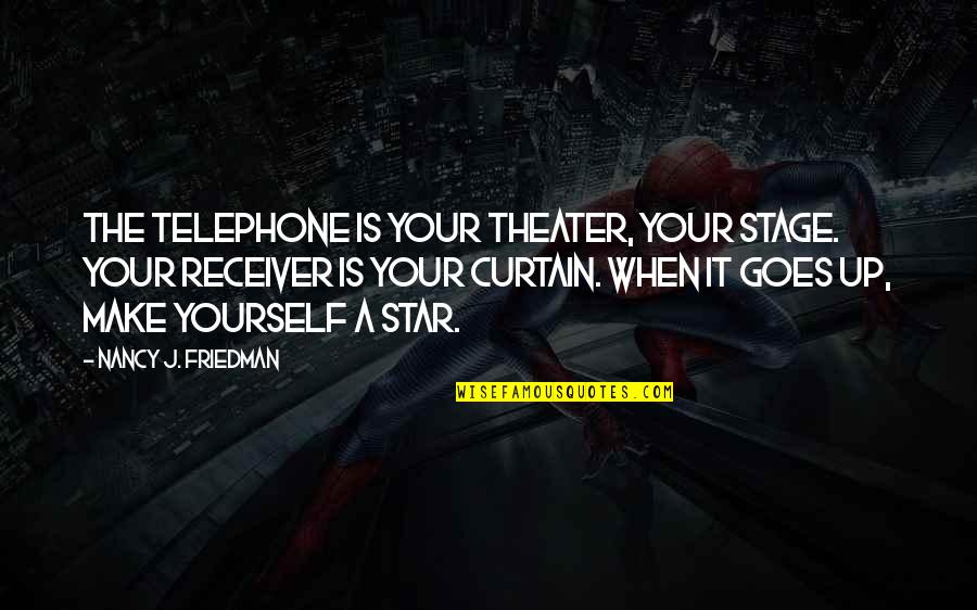 Why The Sudden Change Quotes By Nancy J. Friedman: The telephone is your theater, your stage. Your