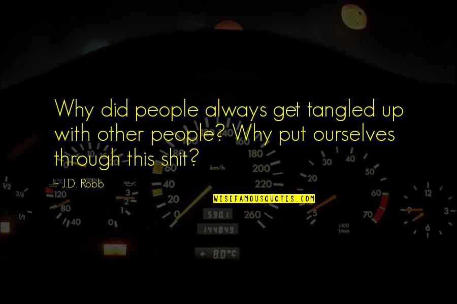 Why This Life Quotes By J.D. Robb: Why did people always get tangled up with Why This Life Quotes By J.D. Robb: Why did people always get tangled up with