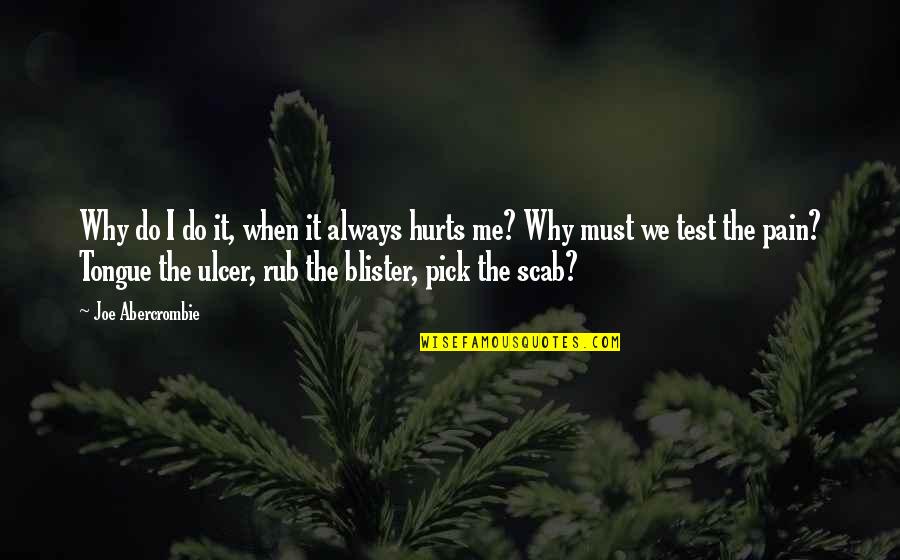 Why This Pain Quotes By Joe Abercrombie: Why do I do it, when it always Why This Pain Quotes By Joe Abercrombie: Why do I do it, when it always