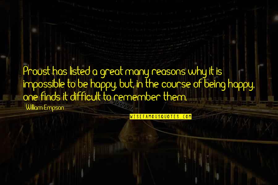 Why To Be Happy Quotes By William Empson: Proust has listed a great many reasons why