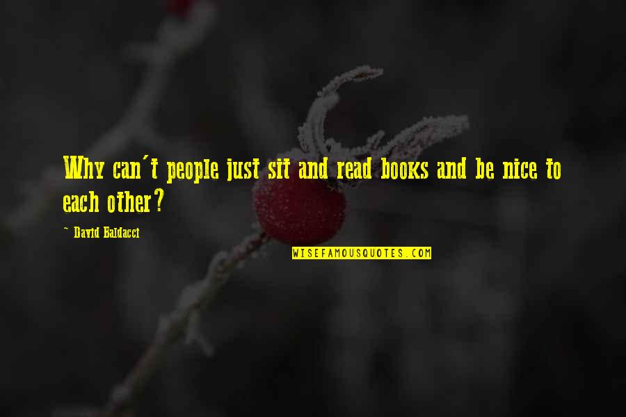 Why To Be Nice Quotes By David Baldacci: Why can't people just sit and read books Why To Be Nice Quotes By David Baldacci: Why can't people just sit and read books