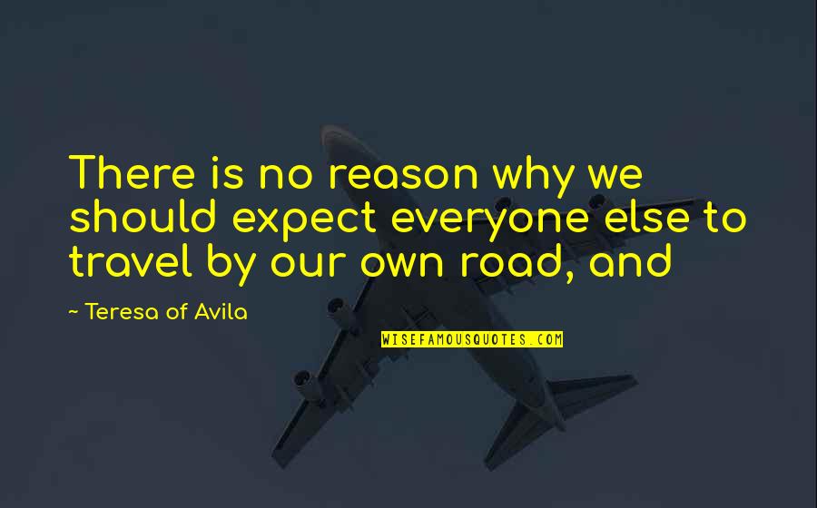 Why Travel Quotes By Teresa Of Avila: There is no reason why we should expect