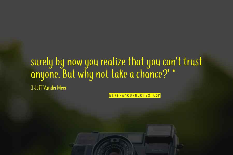 Why Trust Anyone Quotes By Jeff VanderMeer: surely by now you realize that you can't