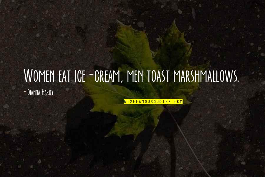 Why Try When You Fail Quotes By Dianna Hardy: Women eat ice-cream, men toast marshmallows. Why Try When You Fail Quotes By Dianna Hardy: Women eat ice-cream, men toast marshmallows.