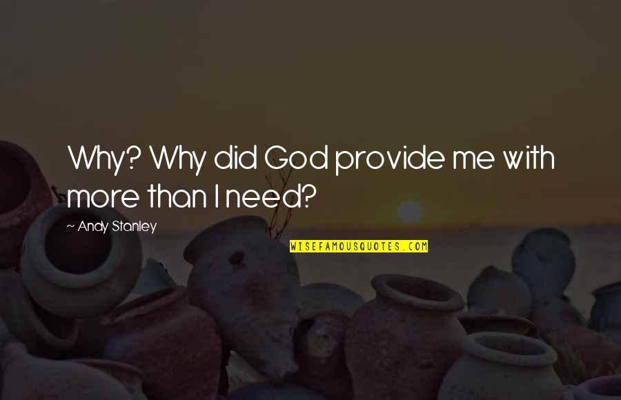 Why U Did This To Me Quotes By Andy Stanley: Why? Why did God provide me with more