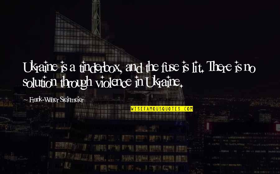 Why U Lie Me Quotes By Frank-Walter Steinmeier: Ukraine is a tinderbox, and the fuse is