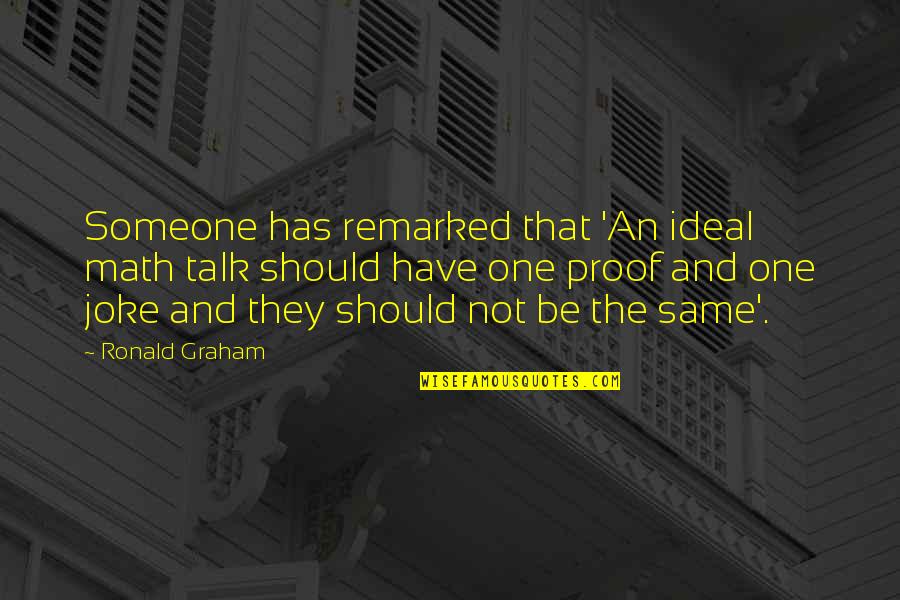 Why U Worried About Me Quotes By Ronald Graham: Someone has remarked that 'An ideal math talk