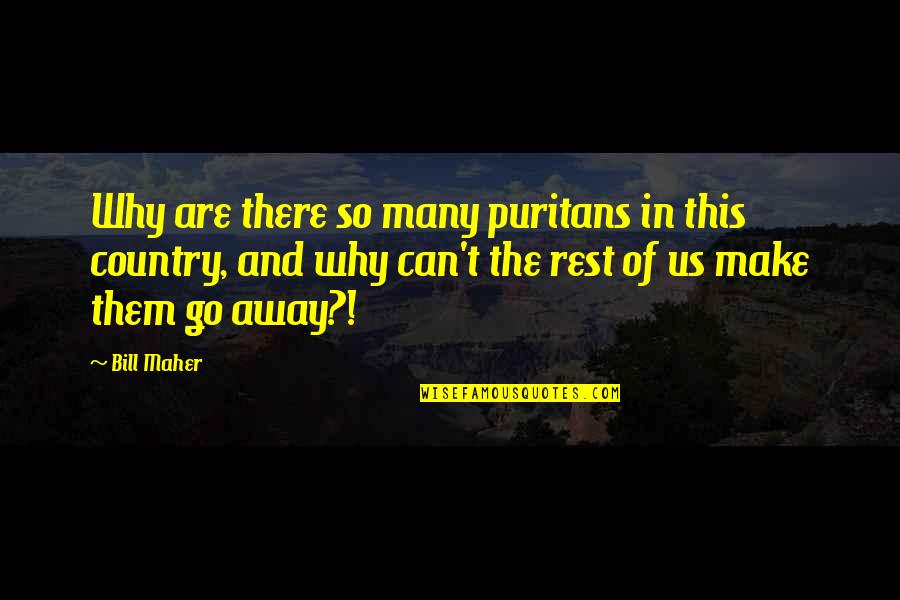 Why Us Quotes By Bill Maher: Why are there so many puritans in this