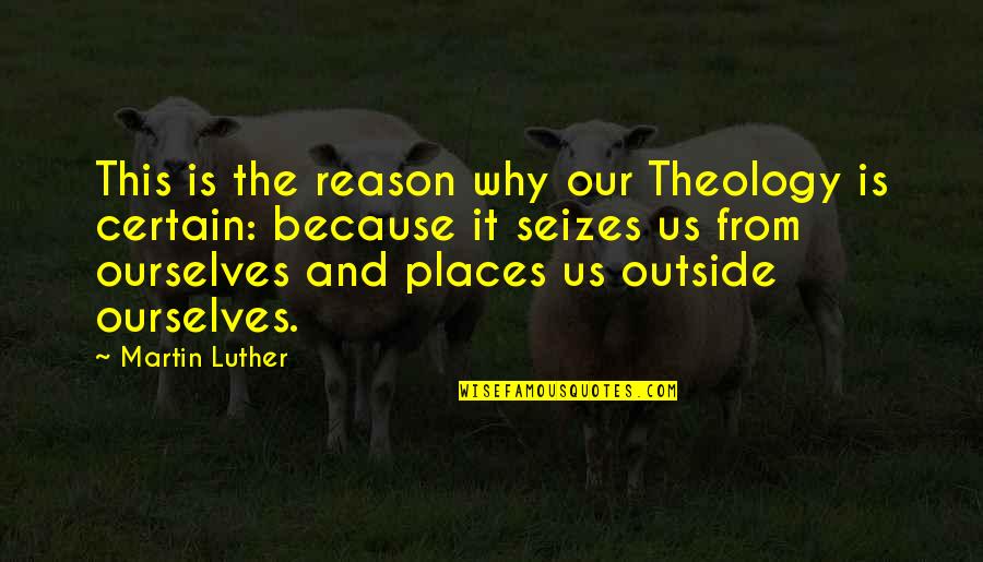 Why Us Quotes By Martin Luther: This is the reason why our Theology is