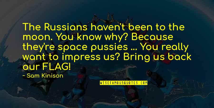 Why Us Quotes By Sam Kinison: The Russians haven't been to the moon. You