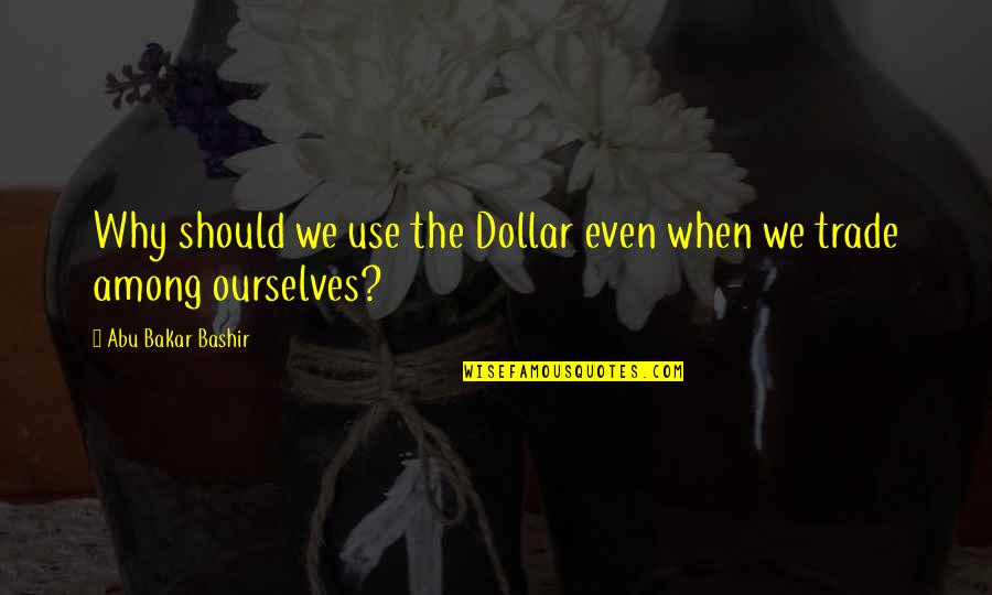 Why Use Quotes By Abu Bakar Bashir: Why should we use the Dollar even when Why Use Quotes By Abu Bakar Bashir: Why should we use the Dollar even when