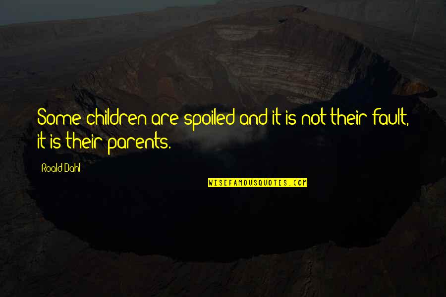 Why Wait For Failure Quotes By Roald Dahl: Some children are spoiled and it is not