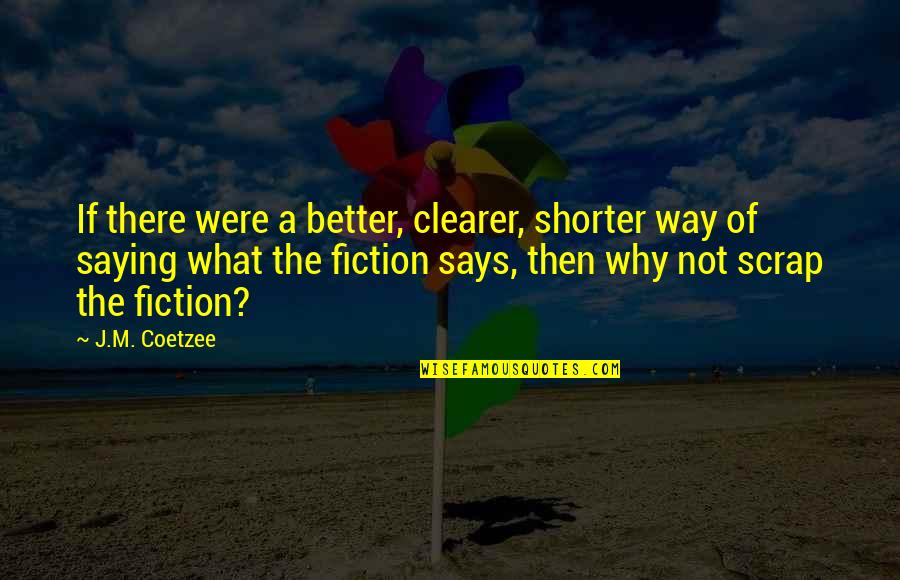 Why We Are The Way We Are Quotes By J.M. Coetzee: If there were a better, clearer, shorter way