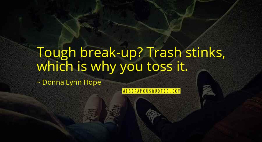 Why We Break Up Quotes By Donna Lynn Hope: Tough break-up? Trash stinks, which is why you