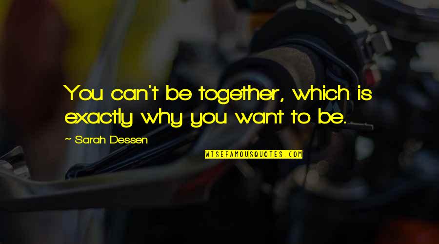 Why We Can't Be Together Quotes By Sarah Dessen: You can't be together, which is exactly why