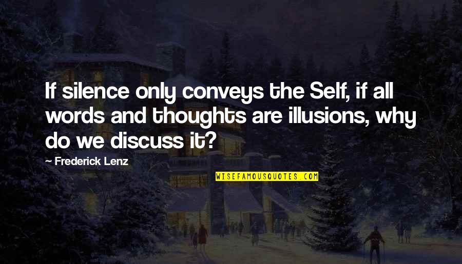 Why We Do It Quotes By Frederick Lenz: If silence only conveys the Self, if all