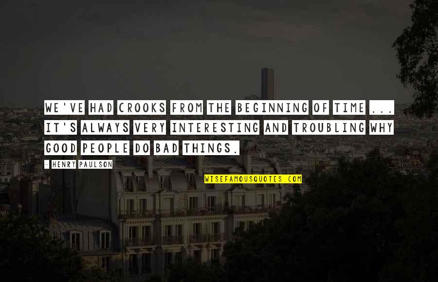 Why We Do Things Quotes By Henry Paulson: We've had crooks from the beginning of time