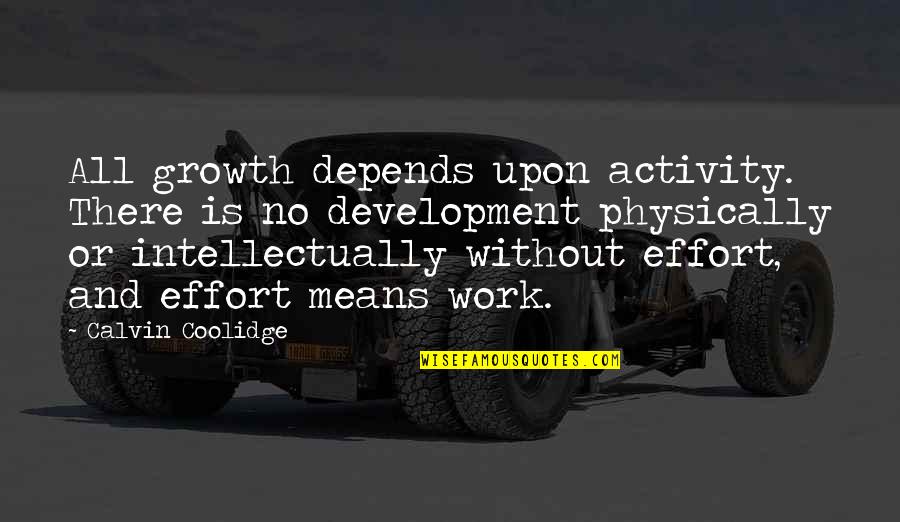 Why We Do What We Do Edward Deci Quotes By Calvin Coolidge: All growth depends upon activity. There is no