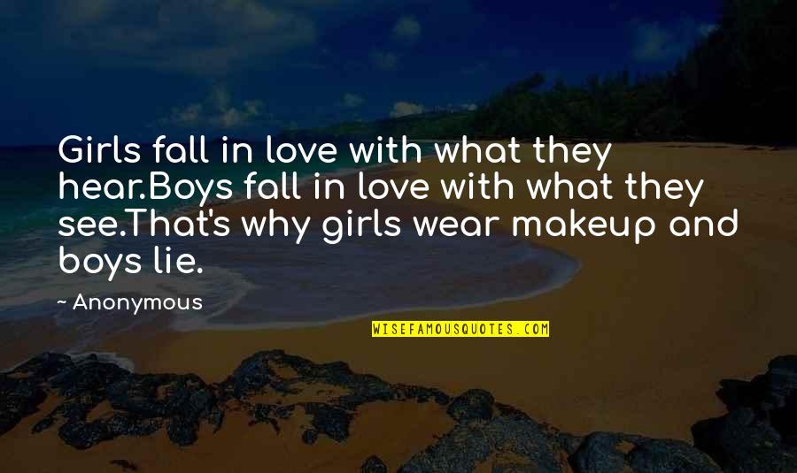 Why We Fall In Love Quotes By Anonymous: Girls fall in love with what they hear.Boys