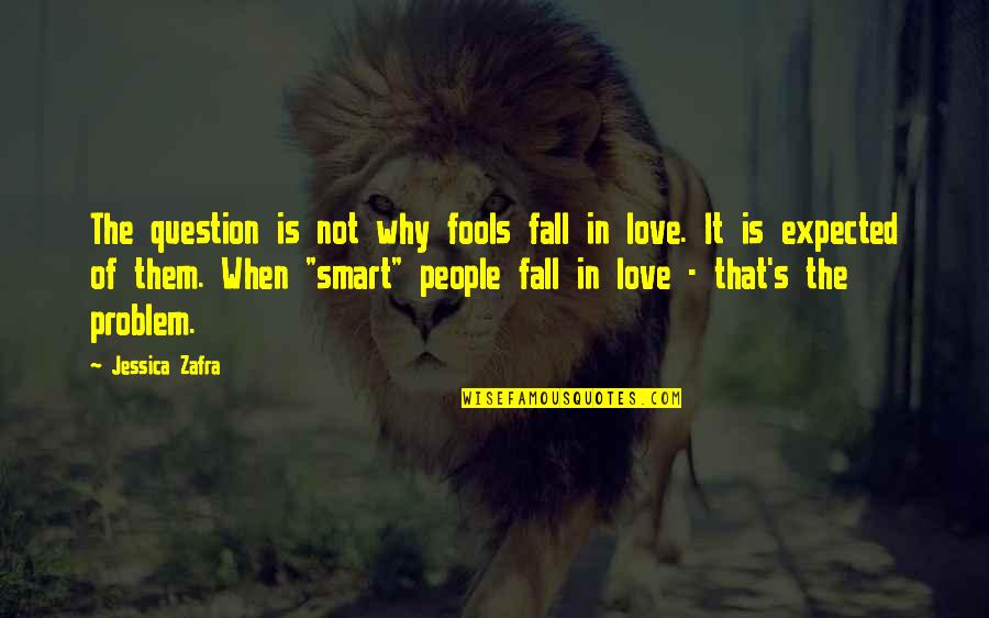 Why We Fall In Love Quotes By Jessica Zafra: The question is not why fools fall in