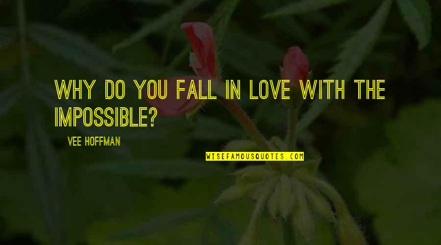 Why We Fall In Love Quotes By Vee Hoffman: Why do you fall in love with the