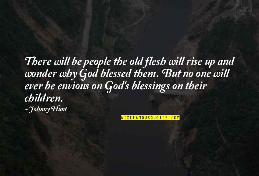 Why We Hunt Quotes By Johnny Hunt: There will be people the old flesh will