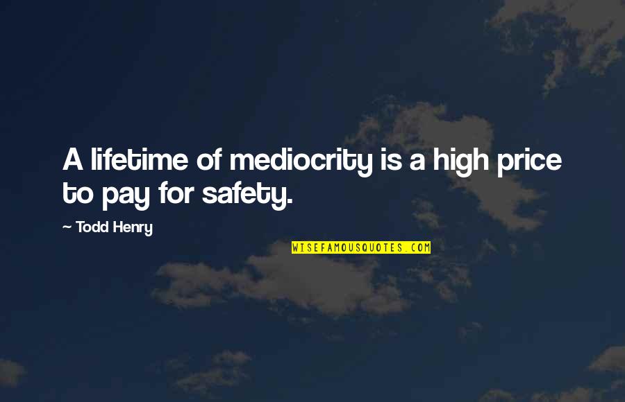 Why We Hunt Quotes By Todd Henry: A lifetime of mediocrity is a high price