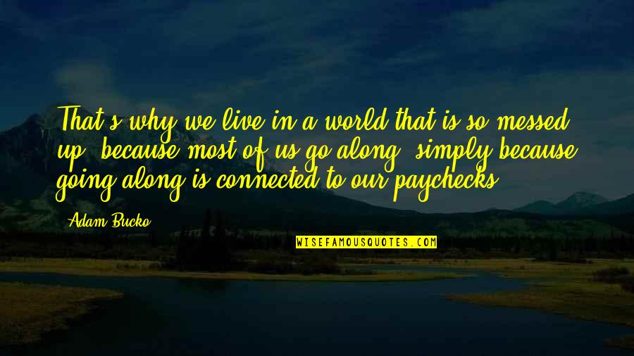 Why We Live Quotes By Adam Bucko: That's why we live in a world that