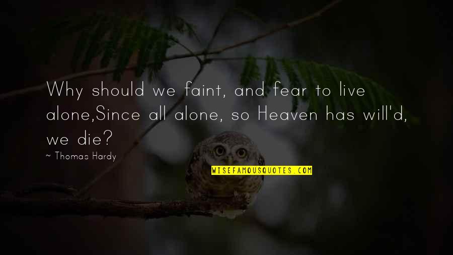 Why We Live Quotes By Thomas Hardy: Why should we faint, and fear to live
