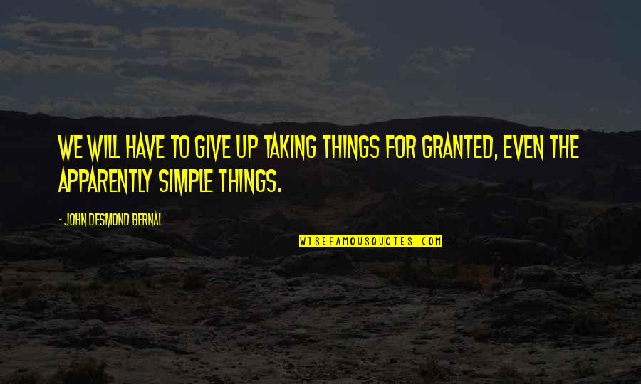 Why We Ride Movie Quotes By John Desmond Bernal: We will have to give up taking things Why We Ride Movie Quotes By John Desmond Bernal: We will have to give up taking things