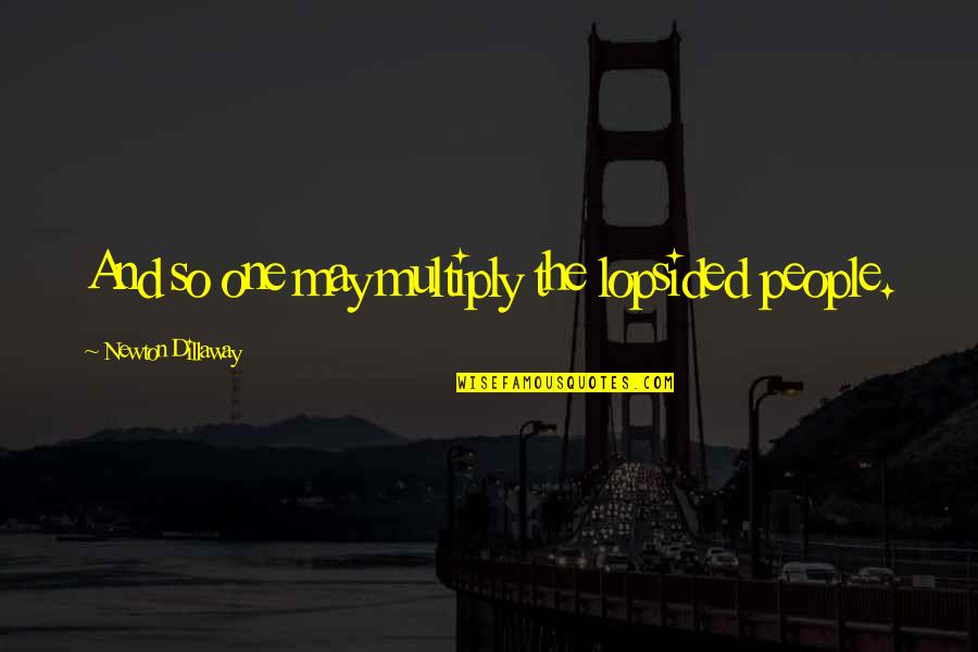 Why We Ride Movie Quotes By Newton Dillaway: And so one may multiply the lopsided people. Why We Ride Movie Quotes By Newton Dillaway: And so one may multiply the lopsided people.