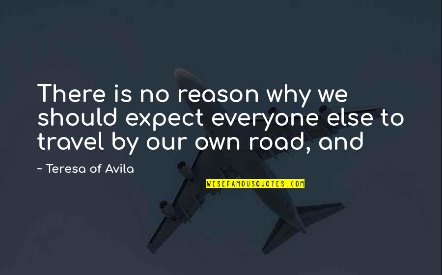 Why We Should Quotes By Teresa Of Avila: There is no reason why we should expect