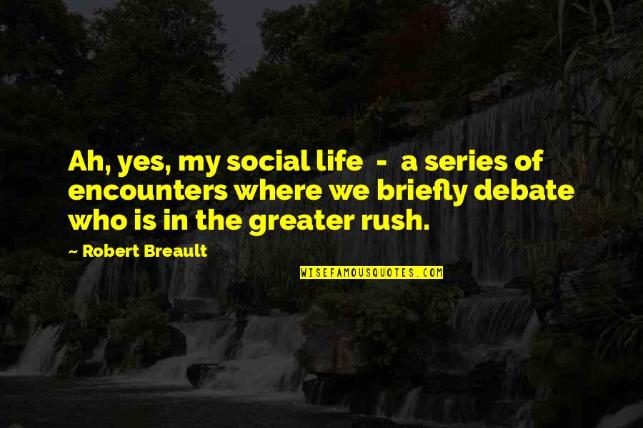 Why We Should Vote Quotes By Robert Breault: Ah, yes, my social life - a series