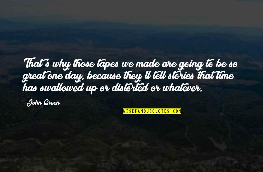 Why We Tell Stories Quotes By John Green: That's why those tapes we made are going Why We Tell Stories Quotes By John Green: That's why those tapes we made are going