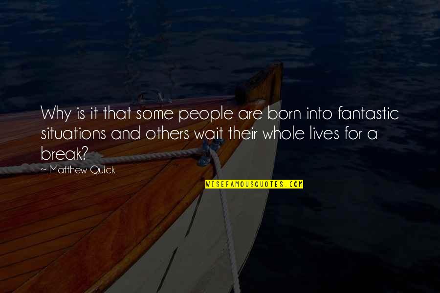 Why Were You Born Quotes By Matthew Quick: Why is it that some people are born Why Were You Born Quotes By Matthew Quick: Why is it that some people are born