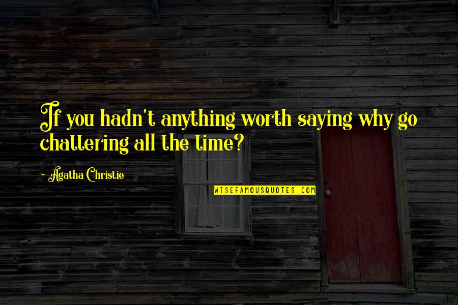 Why Why Why Why Why Quotes By Agatha Christie: If you hadn't anything worth saying why go Why Why Why Why Why Quotes By Agatha Christie: If you hadn't anything worth saying why go