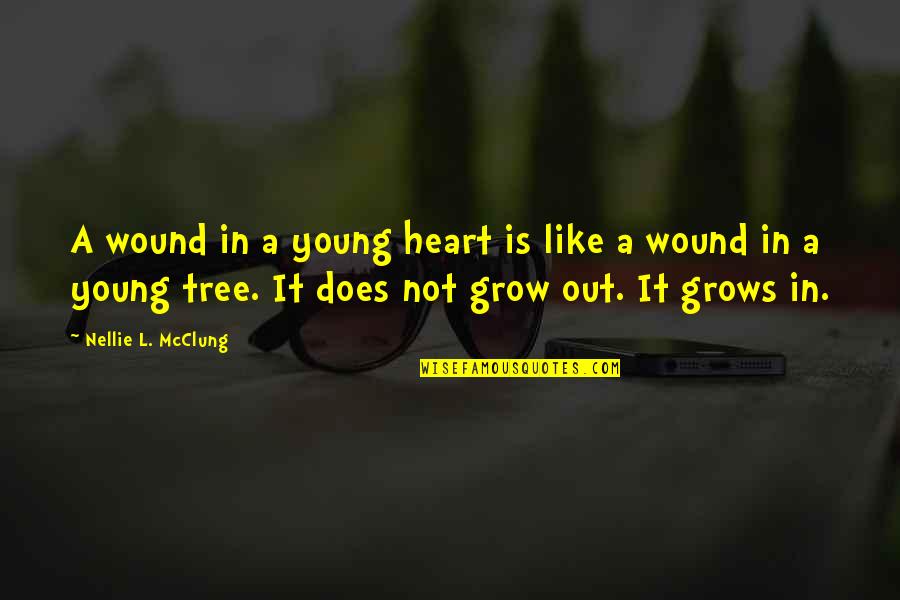 Why Won't You Commit Quotes By Nellie L. McClung: A wound in a young heart is like