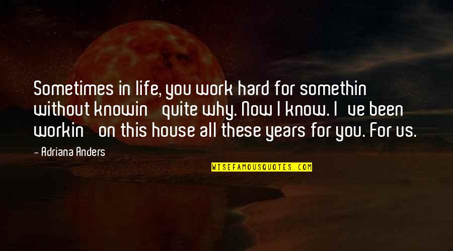 Why Work Hard Quotes By Adriana Anders: Sometimes in life, you work hard for somethin' Why Work Hard Quotes By Adriana Anders: Sometimes in life, you work hard for somethin'