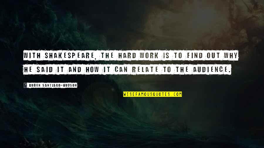 Why Work Hard Quotes By Ruben Santiago-Hudson: With Shakespeare, the hard work is to find Why Work Hard Quotes By Ruben Santiago-Hudson: With Shakespeare, the hard work is to find