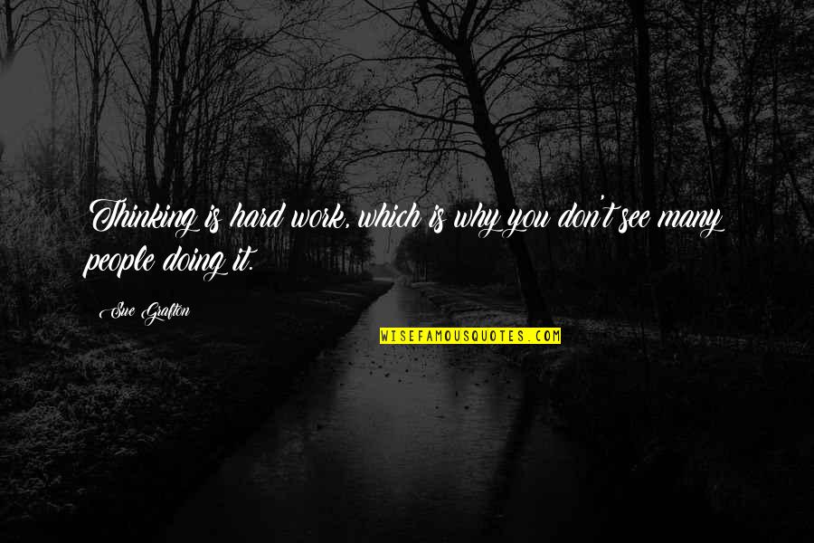 Why Work Hard Quotes By Sue Grafton: Thinking is hard work, which is why you